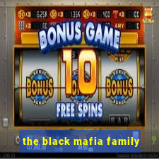 the black mafia family