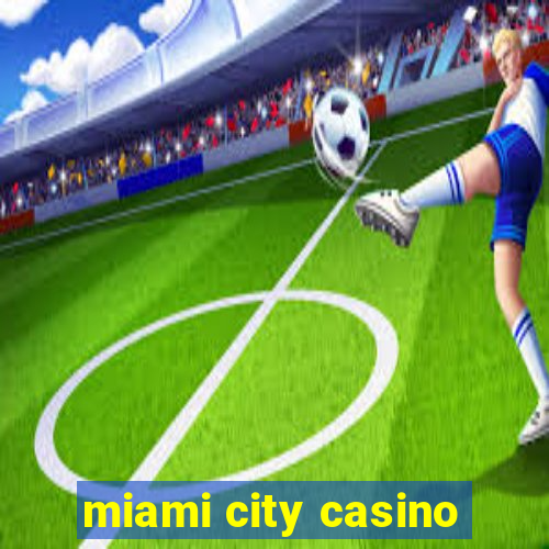 miami city casino