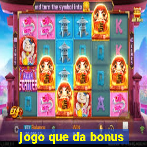 jogo que da bonus