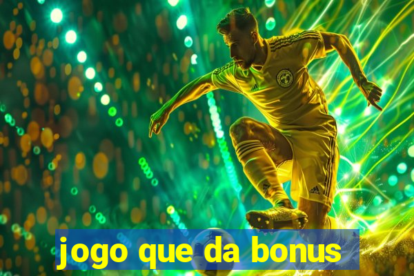 jogo que da bonus