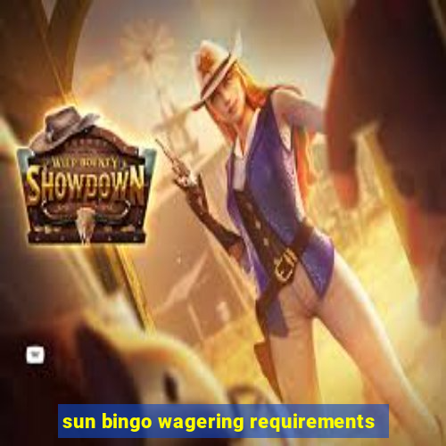 sun bingo wagering requirements