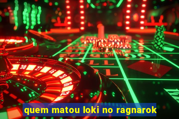 quem matou loki no ragnarok