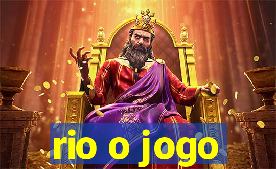 rio o jogo