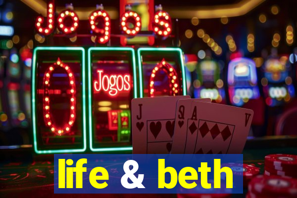 life & beth