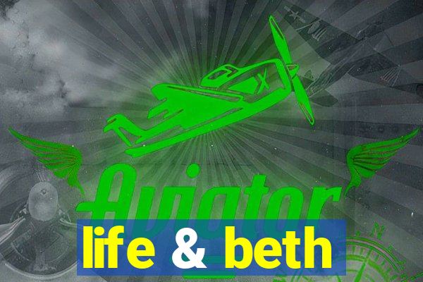 life & beth