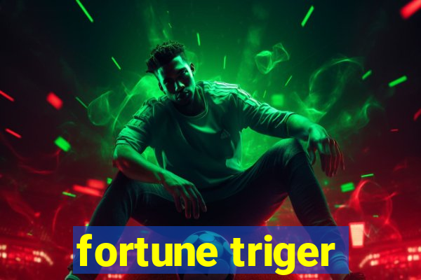 fortune triger