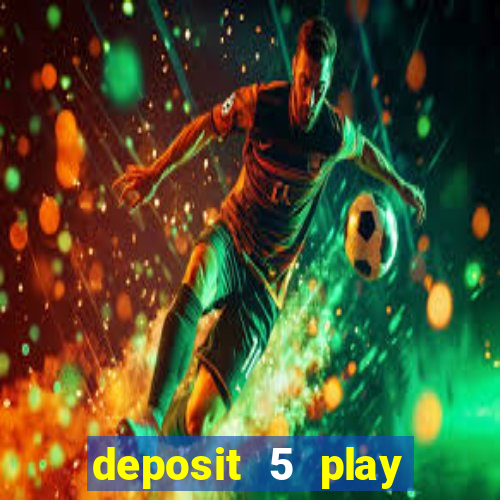 deposit 5 play with 40 casino