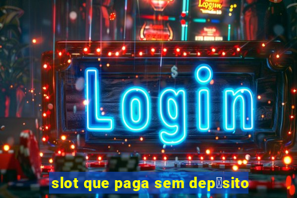 slot que paga sem dep贸sito