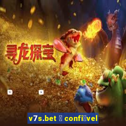 v7s.bet 茅 confi谩vel