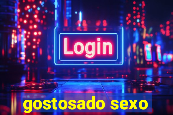 gostosado sexo