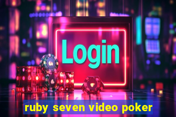 ruby seven video poker