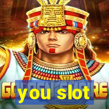 you slot