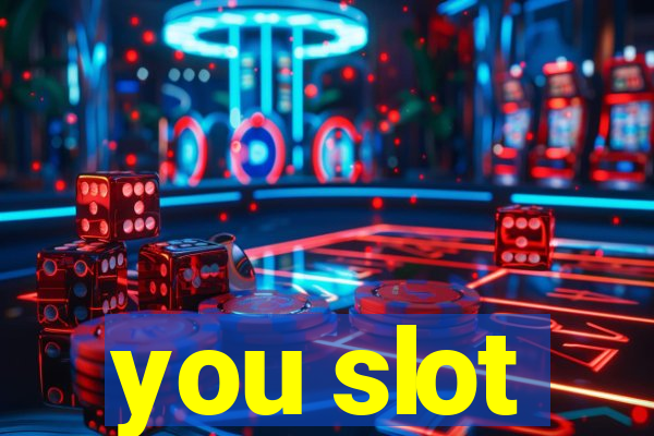 you slot