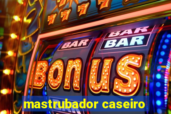 mastrubador caseiro