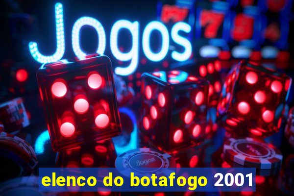 elenco do botafogo 2001