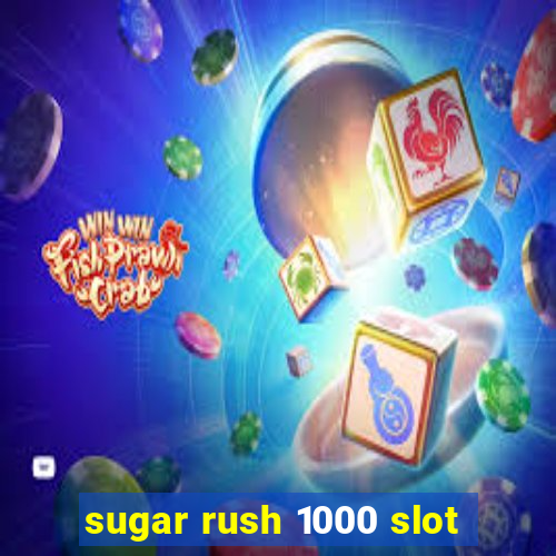 sugar rush 1000 slot