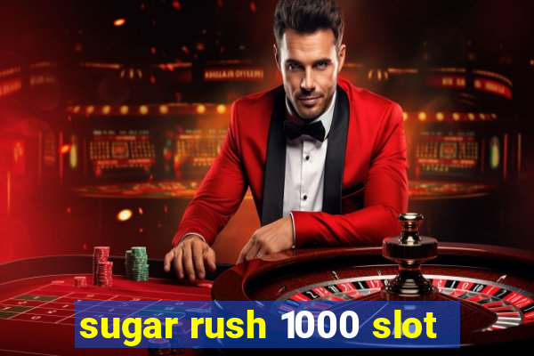 sugar rush 1000 slot