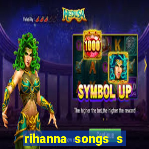 rihanna songs s and m