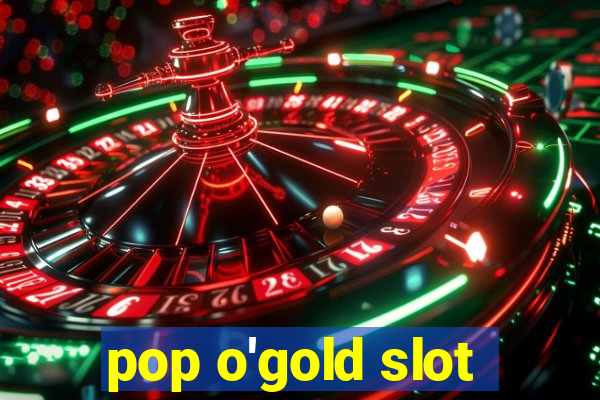 pop o'gold slot