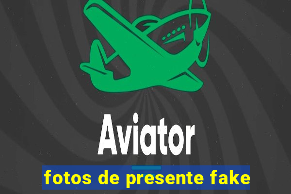 fotos de presente fake