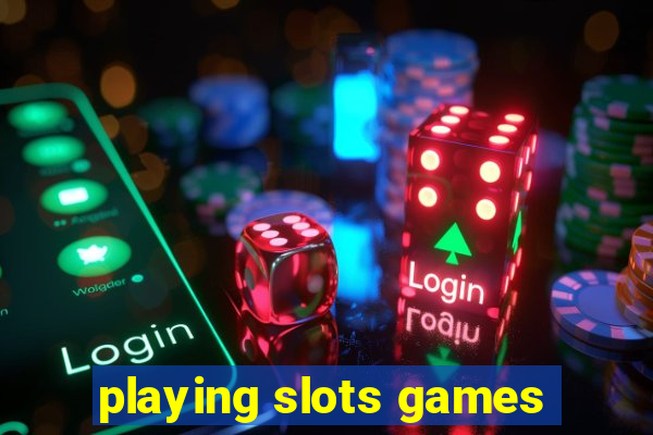 playing slots games