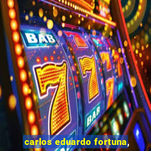 carlos eduardo fortuna,