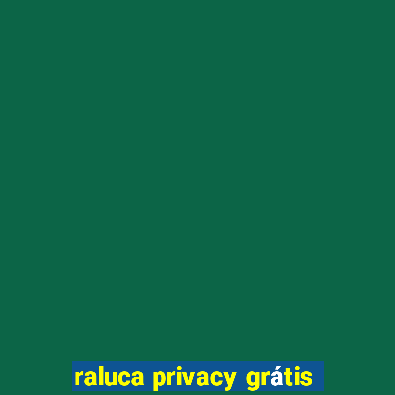 raluca privacy grátis