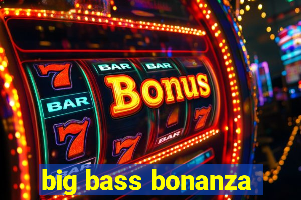 big bass bonanza