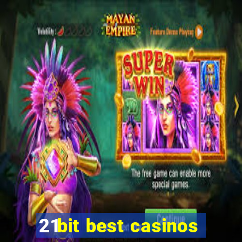 21bit best casinos