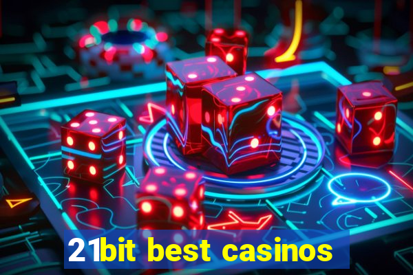 21bit best casinos