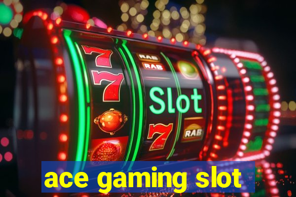 ace gaming slot