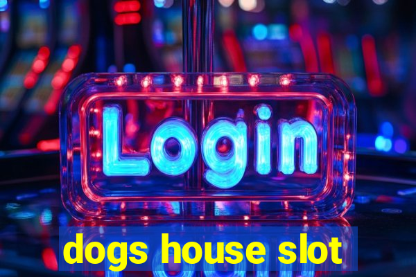 dogs house slot