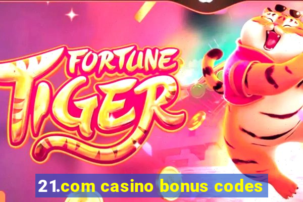 21.com casino bonus codes