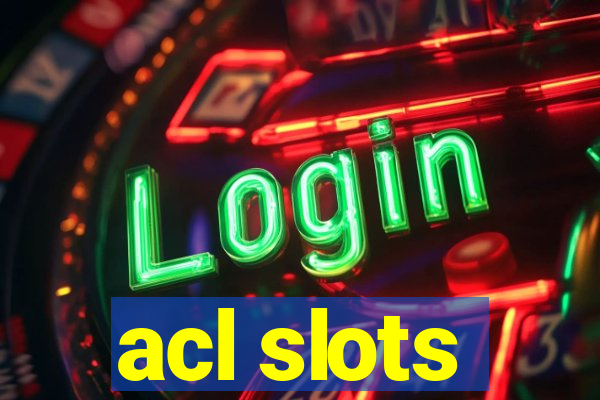 acl slots