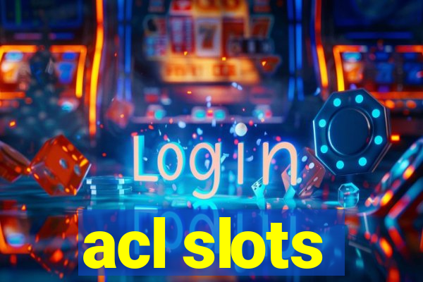 acl slots