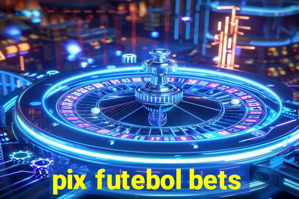 pix futebol bets