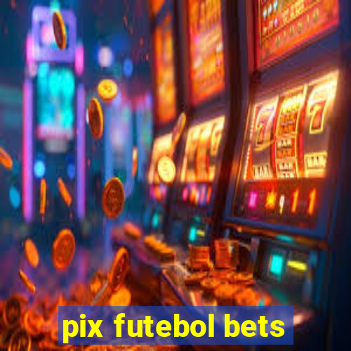 pix futebol bets