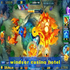 windsor casino hotel