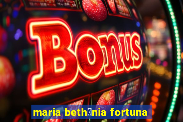 maria beth芒nia fortuna