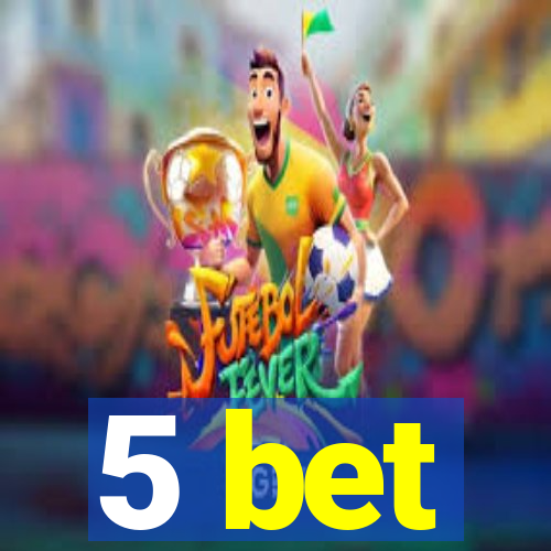 5 bet