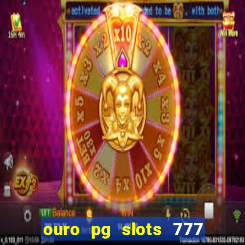 ouro pg slots 777 茅 confi谩vel