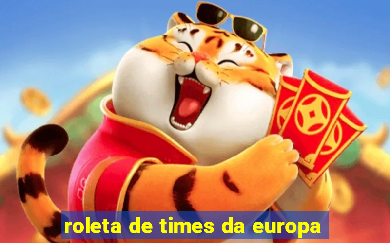 roleta de times da europa