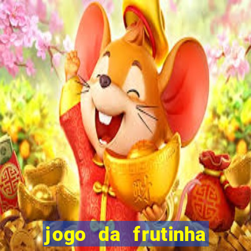 jogo da frutinha da dinheiro