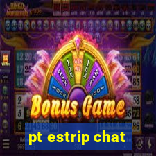 pt estrip chat