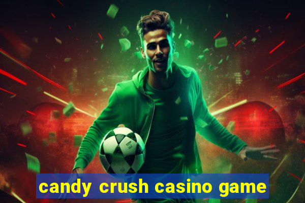 candy crush casino game