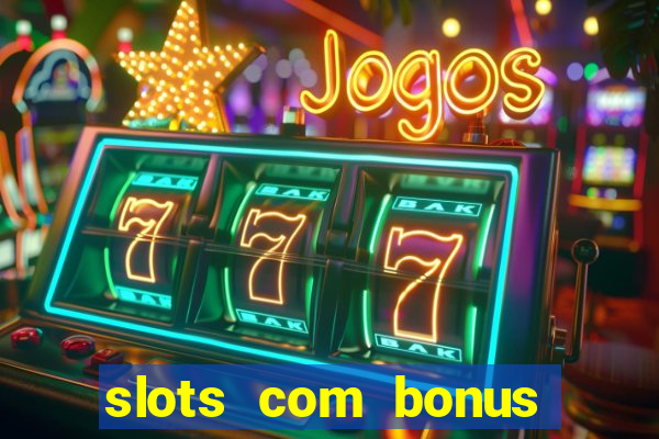 slots com bonus sem depósito