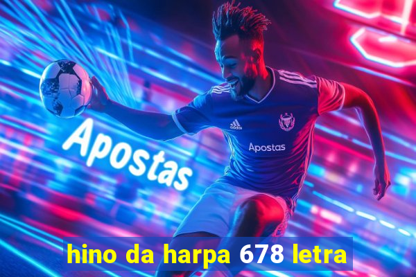 hino da harpa 678 letra