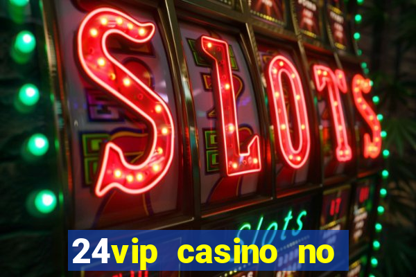 24vip casino no deposit bonus code