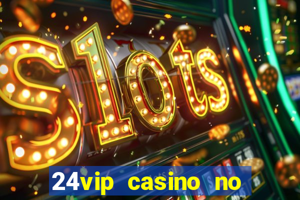 24vip casino no deposit bonus code