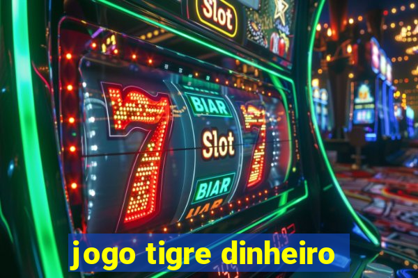 jogo tigre dinheiro